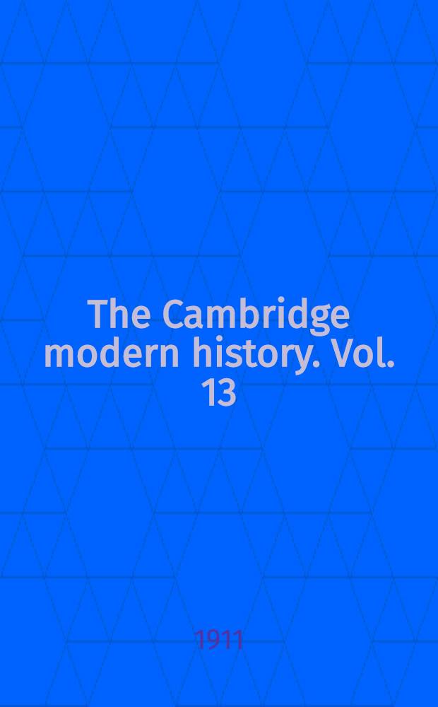 The Cambridge modern history. Vol. 13 : Genealogical tables and lists and General index