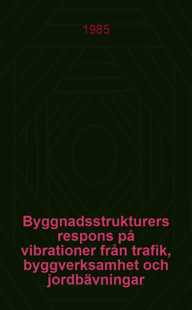 Byggnadsstrukturers respons på vibrationer från trafik, byggverksamhet och jordbävningar