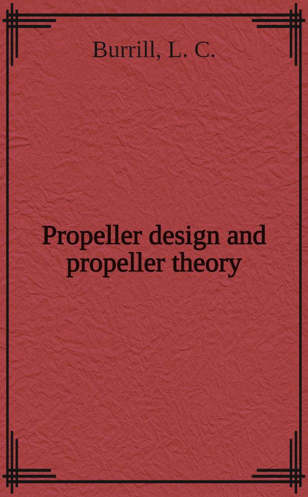 Propeller design and propeller theory : Paper read on Tuesday, 11th May 1948 by Prof. L. C. Burrill ... before the shipbuilding group of "Dansk ingeniørforening" : With discussion
