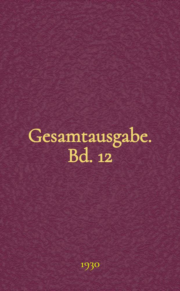 Gesamtausgabe. Bd. 12 : Beträge zur Kunstgeschichte von Italien