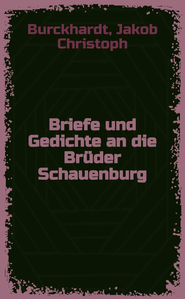 Briefe und Gedichte an die Brüder Schauenburg