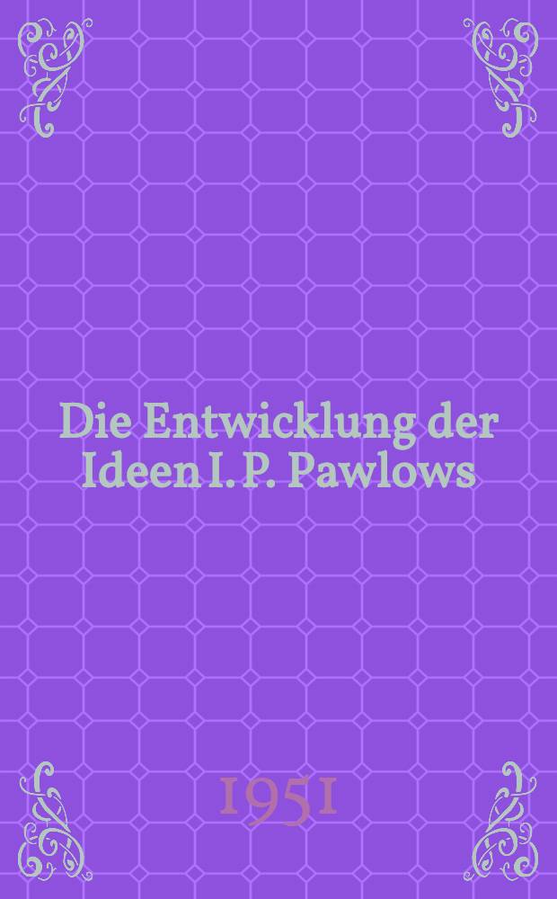 Die Entwicklung der Ideen I. P. Pawlows : Aufgaben und Perspektiven. 1