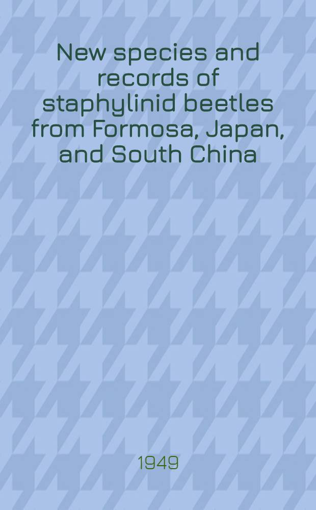 New species and records of staphylinid beetles from Formosa, Japan, and South China