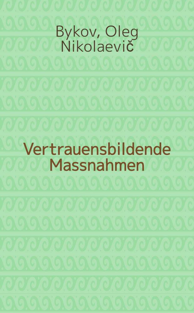 Vertrauensbildende Massnahmen : Ein realer Faktor der Friedensfestigung