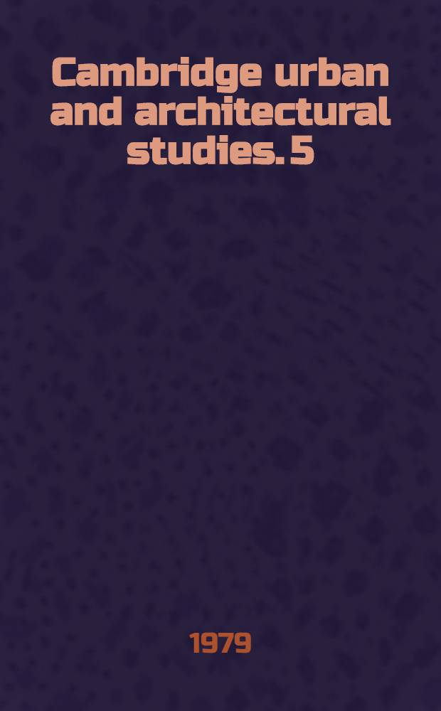 Cambridge urban and architectural studies. 5 : The evolution of designs