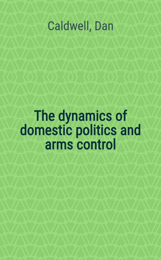 The dynamics of domestic politics and arms control : The SALT II Treaty ratification debate