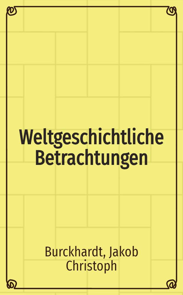 Weltgeschichtliche Betrachtungen