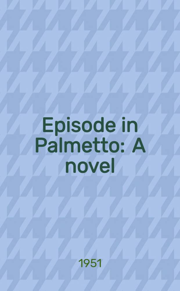 Episode in Palmetto : A novel
