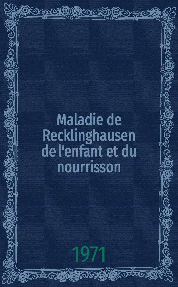 Maladie de Recklinghausen de l'enfant et du nourrisson : Th&egrave;se ..