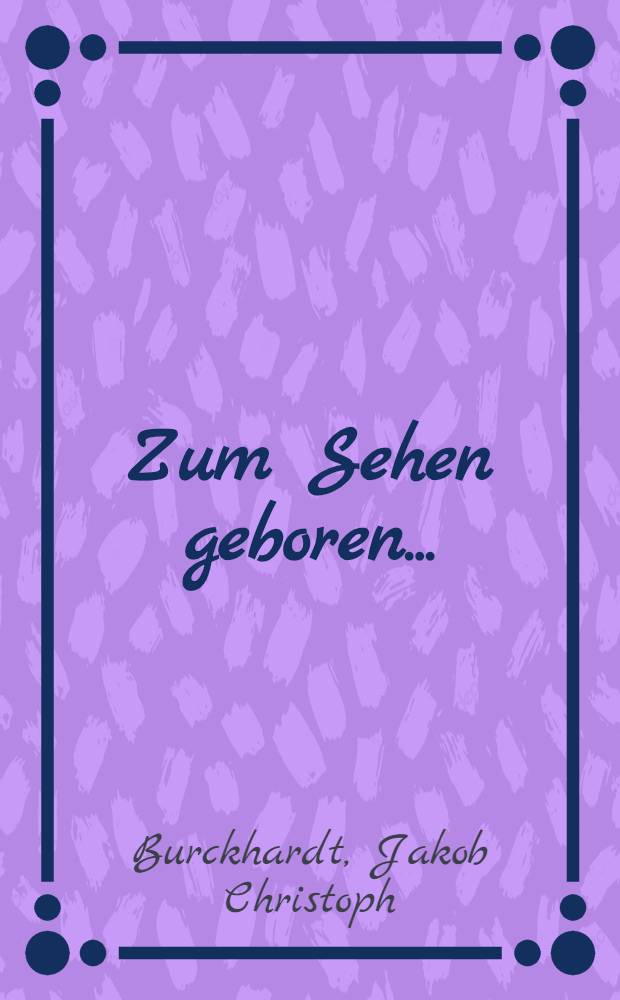 Zum Sehen geboren ...