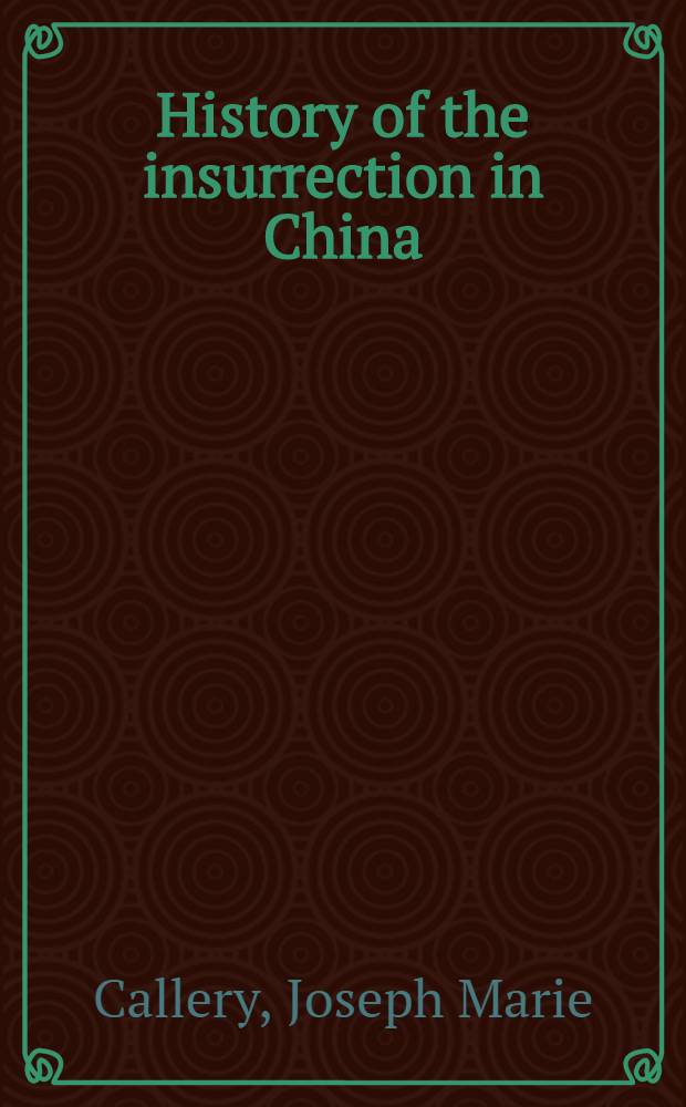 History of the insurrection in China : With notices of the Christianity, creed, and proclamations of the insurgents