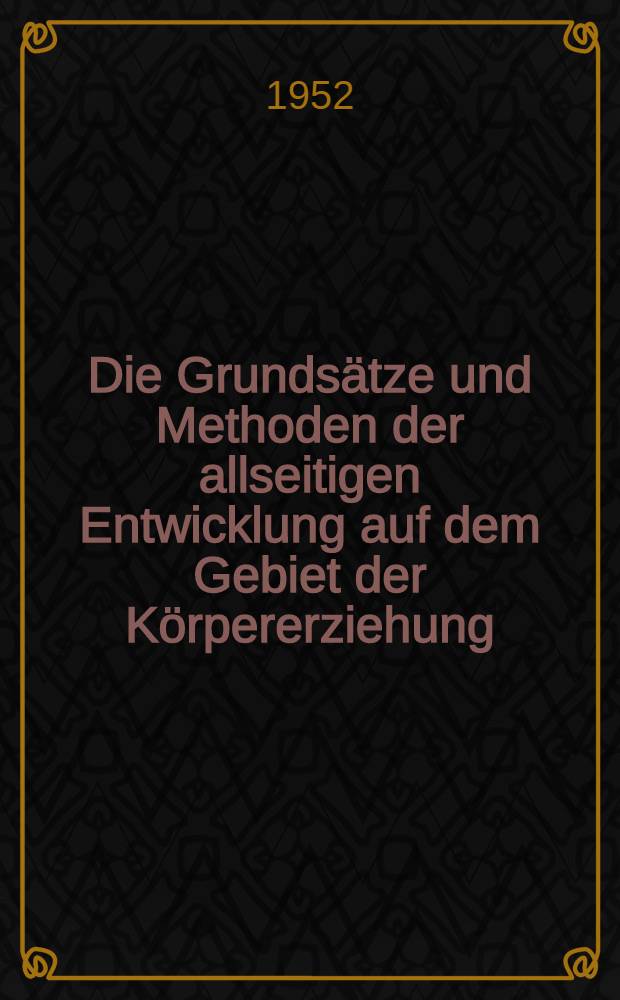 Die Grundsätze und Methoden der allseitigen Entwicklung auf dem Gebiet der Körpererziehung