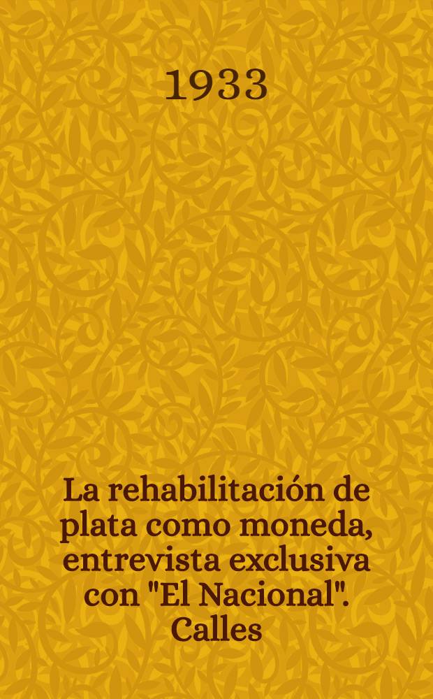 La rehabilitación de plata como moneda, entrevista exclusiva con "El Nacional". Calles: (Fragmentos del libro en preparación "México en estampas")