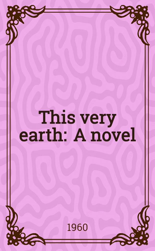 This very earth : A novel