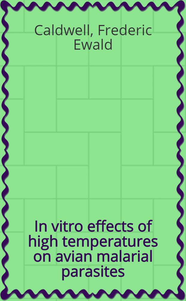 In vitro effects of high temperatures on avian malarial parasites : A dissertation submitted to the Faculty of the Division of the biological sciences ..