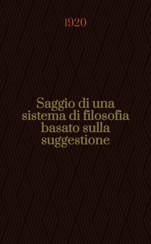 ... Saggio di una sistema di filosofia basato sulla suggestione
