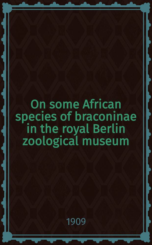 On some African species of braconinae in the royal Berlin zoological museum