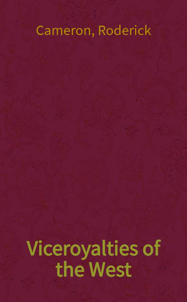 Viceroyalties of the West : The Spanish Empire in Latin America