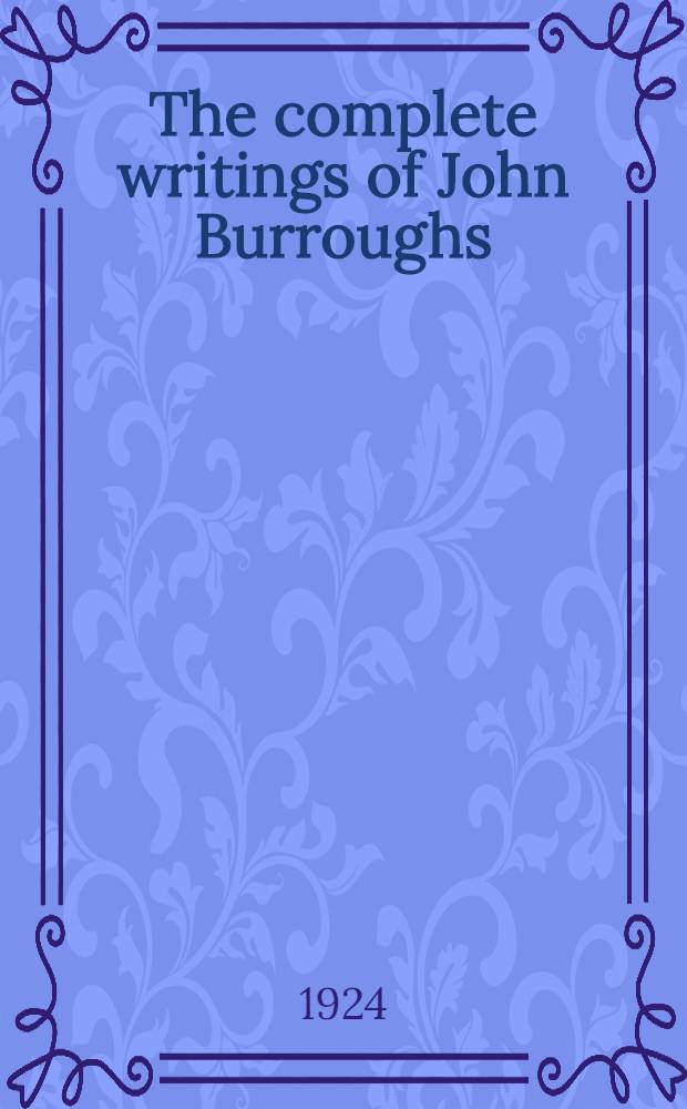 The complete writings of John Burroughs : Wake-Robin ed. Vol. 3 : Locusts and wild honey