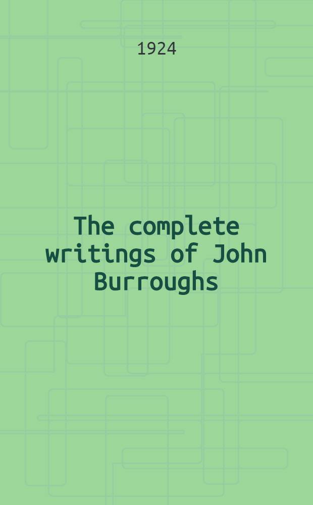 The complete writings of John Burroughs : Wake-Robin ed. Vol. 20 : Field and study