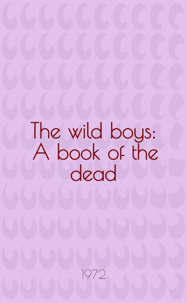 The wild boys : A book of the dead : A novel