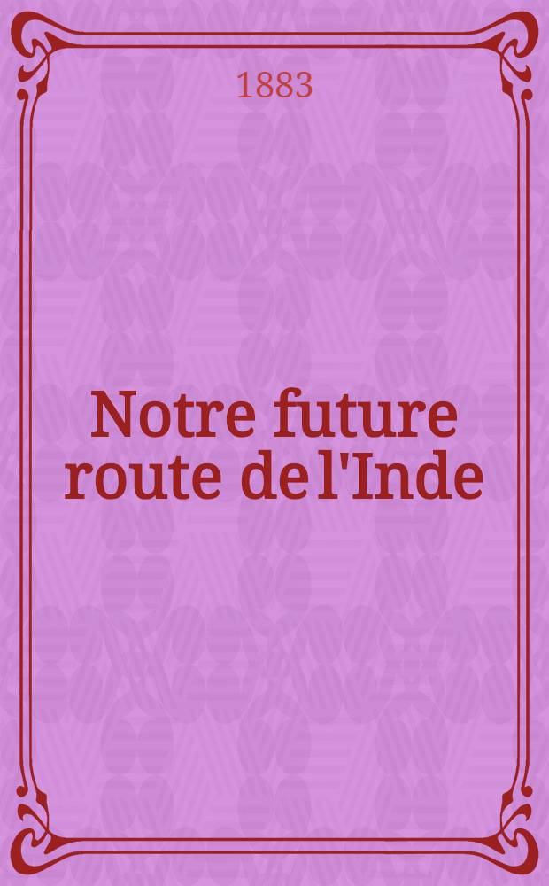 Notre future route de l'Inde : Ouvrage traduit de l'anglais avec l'autorisation de l'auteur et contenant 29 gravures sur bois