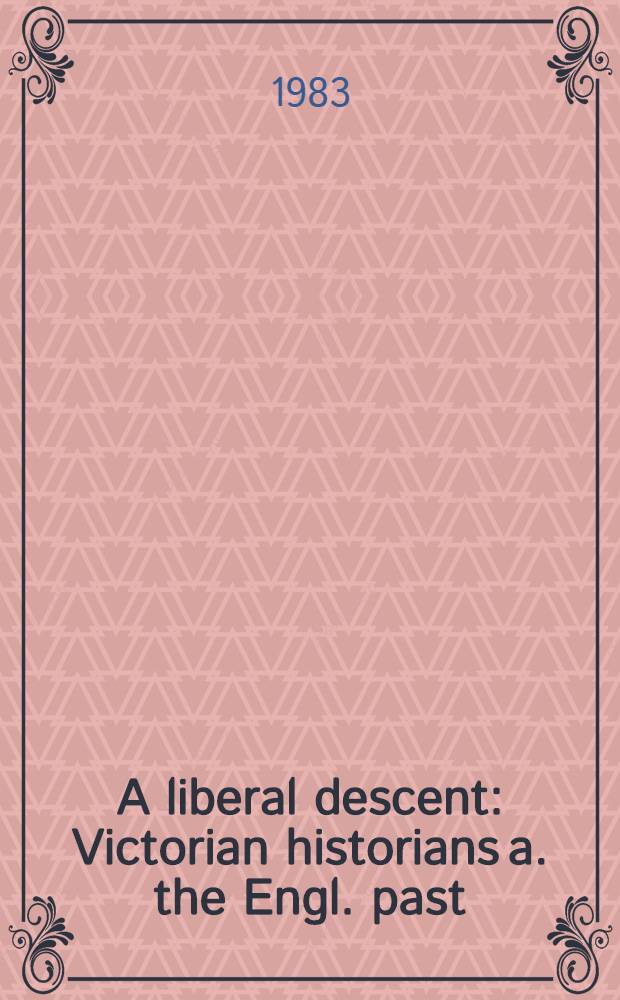 A liberal descent : Victorian historians a. the Engl. past
