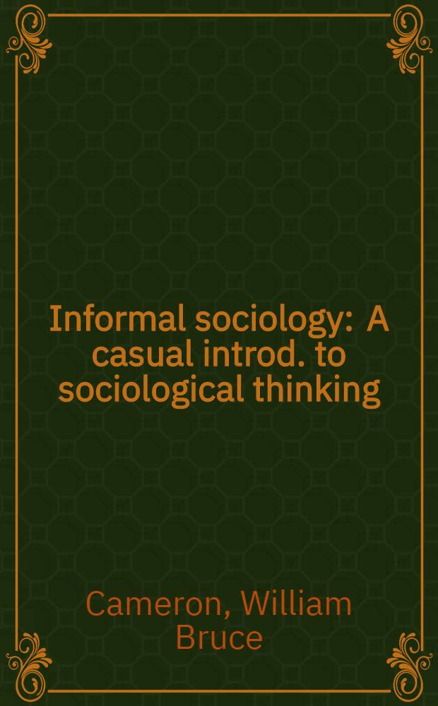 Informal sociology : A casual introd. to sociological thinking