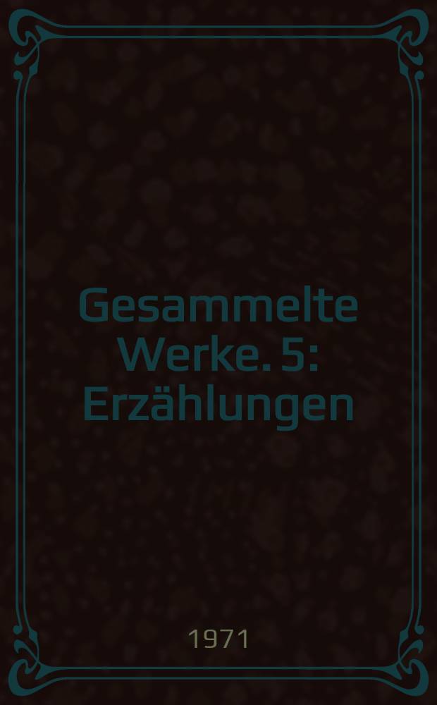 Gesammelte Werke. [5] : Erz&auml;hlungen ; Helvetica