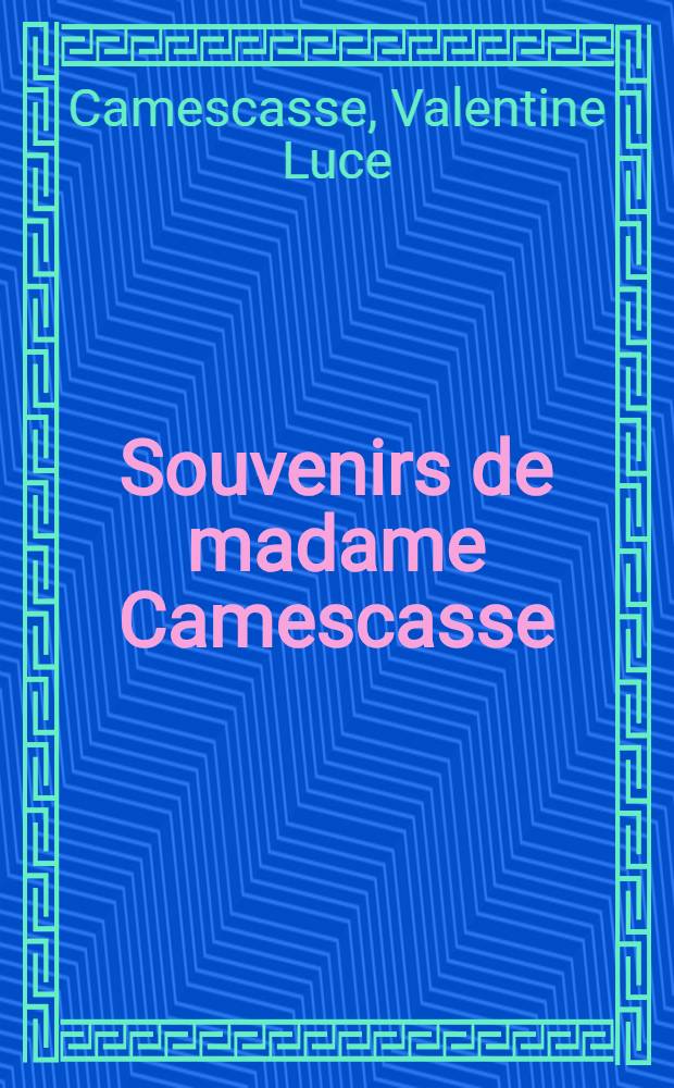 Souvenirs de madame Camescasse : Douai au XIX-e siècle : Salons parlementaires sous la III-e République