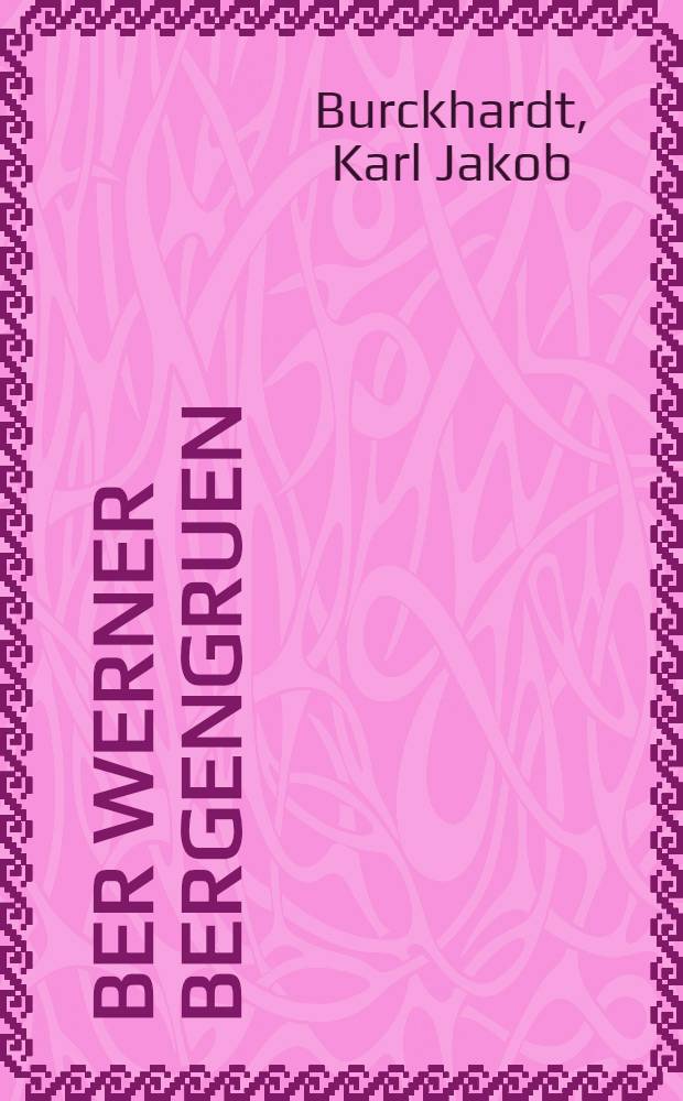 &Uuml;ber Werner Bergengruen : Mit vollst&auml;ndiger Bibliographie, f&uuml;nf Portr&auml;tskizzen und Lebenslauf