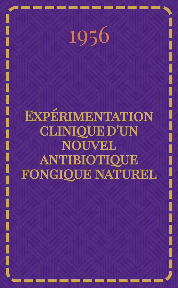 Expérimentation clinique d'un nouvel antibiotique fongique naturel: l'oléandomycine (Ro 2-7638) : (Travail du Service du Prof. agr. Antoine Raybaud) : Thèse