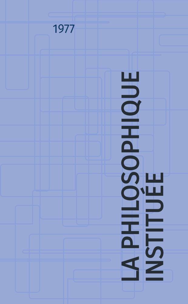 La philosophique institu&eacute;e : La forme du savoir