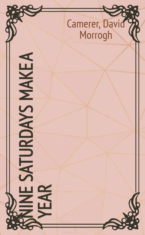 Nine Saturdays make a year