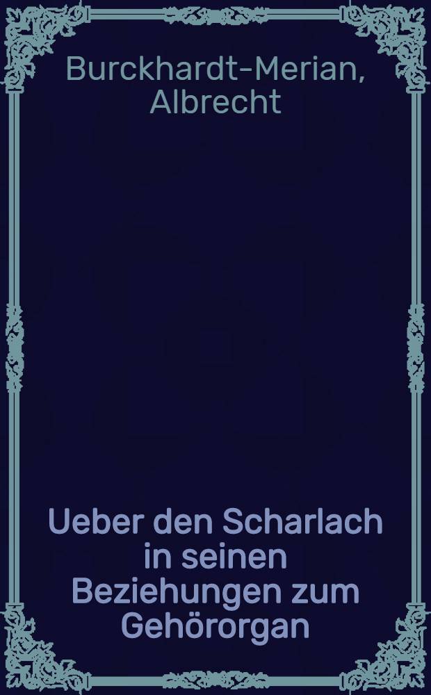 Ueber den Scharlach in seinen Beziehungen zum Gehörorgan