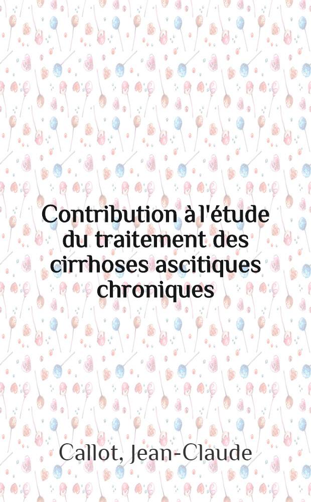 Contribution à l'étude du traitement des cirrhoses ascitiques chroniques : Thèse ..