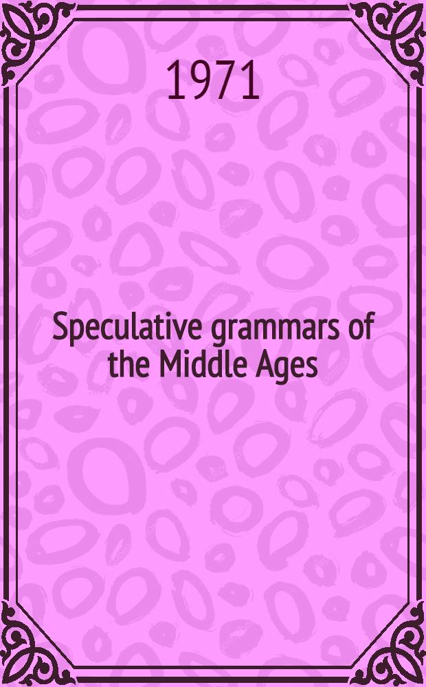 Speculative grammars of the Middle Ages : The doctrine of partes orations of the modistae