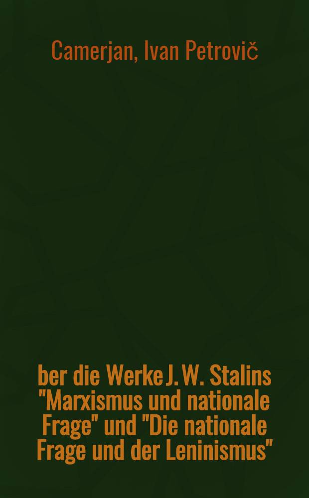 Über die Werke J. W. Stalins "Marxismus und nationale Frage" und "Die nationale Frage und der Leninismus"