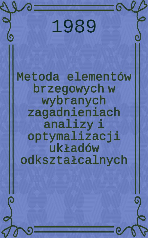 Metoda elementów brzegowych w wybranych zagadnieniach analizy i optymalizacji układów odkształcalnych