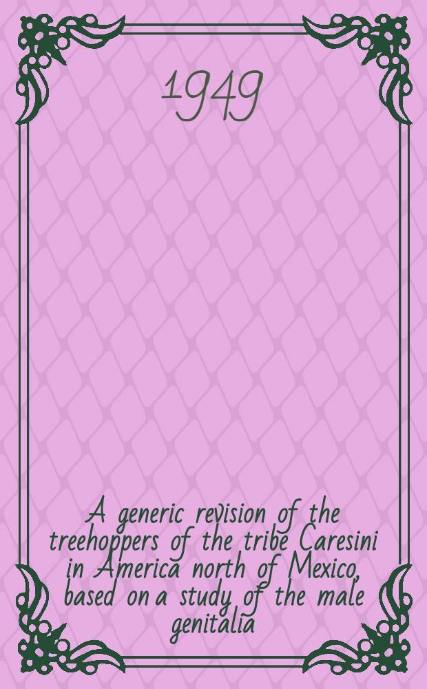 A generic revision of the treehoppers of the tribe Caresini in America north of Mexico, based on a study of the male genitalia
