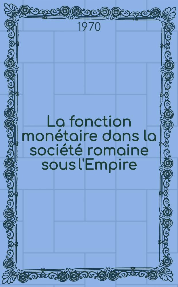 La fonction monétaire dans la société romaine sous l'Empire