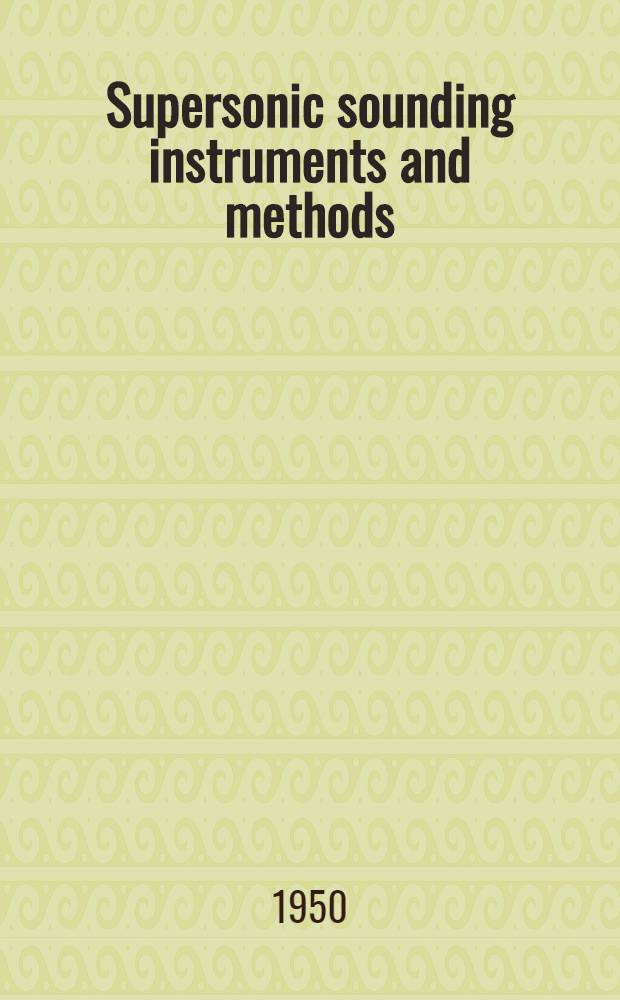 Supersonic sounding instruments and methods