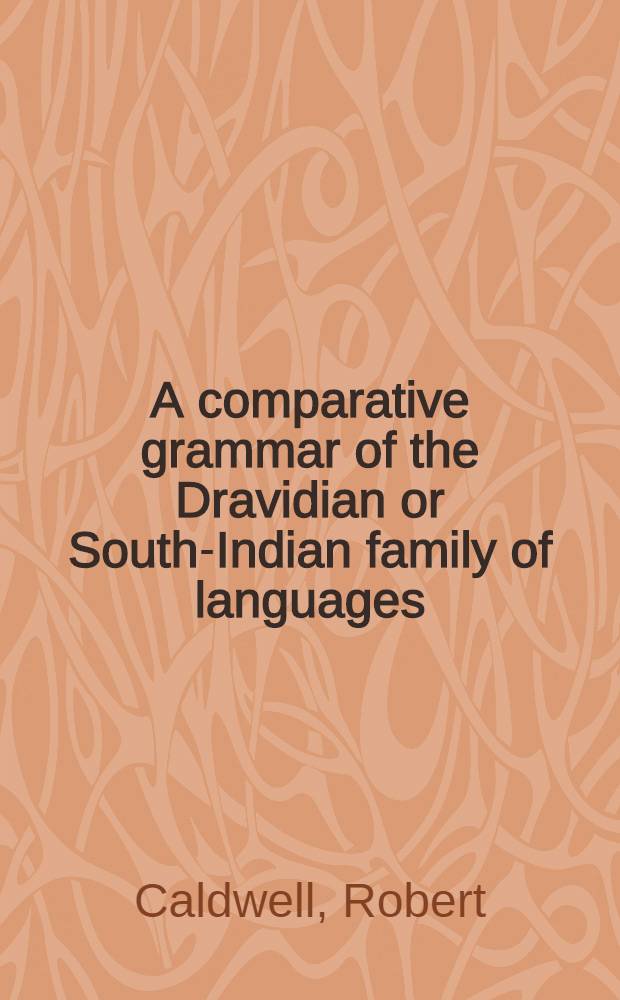 A comparative grammar of the Dravidian or South-Indian family of languages