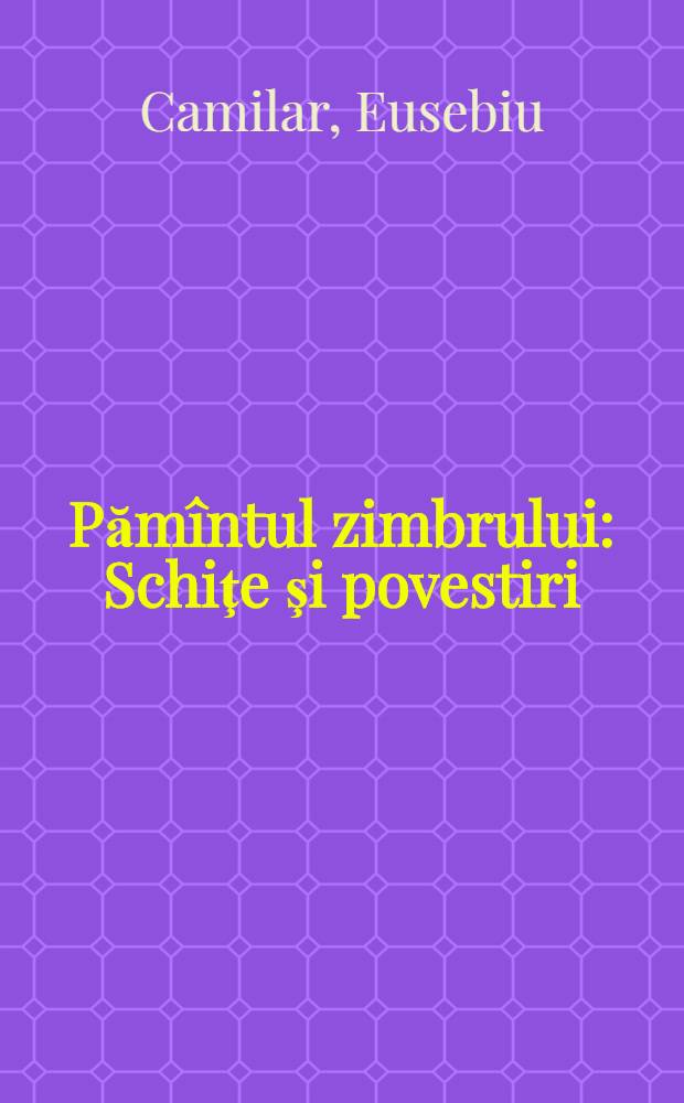 Pămîntul zimbrului : Schiţe şi povestiri