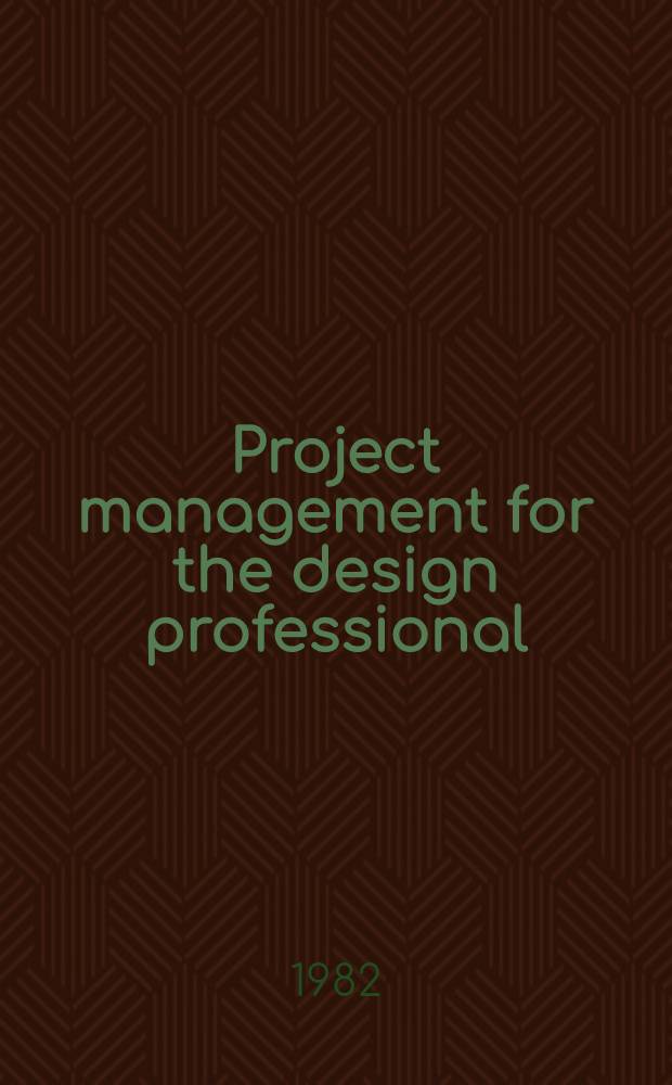 Project management for the design professional : A handb. for architects, engineers a. interior designers