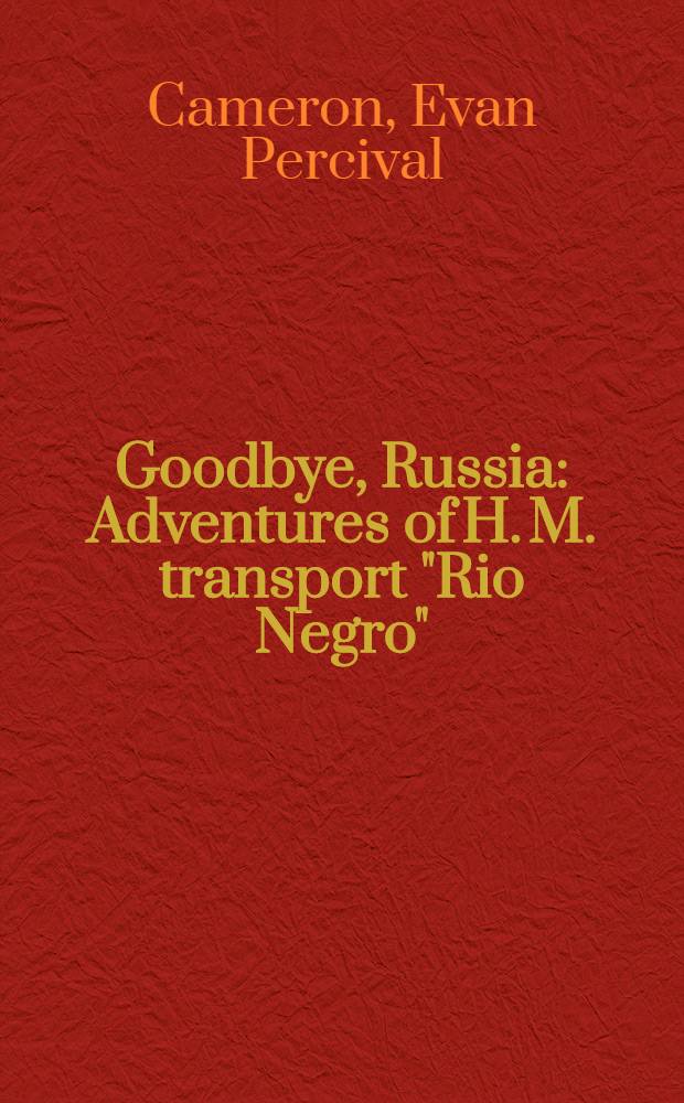 Goodbye, Russia : Adventures of H. M. transport "Rio Negro"