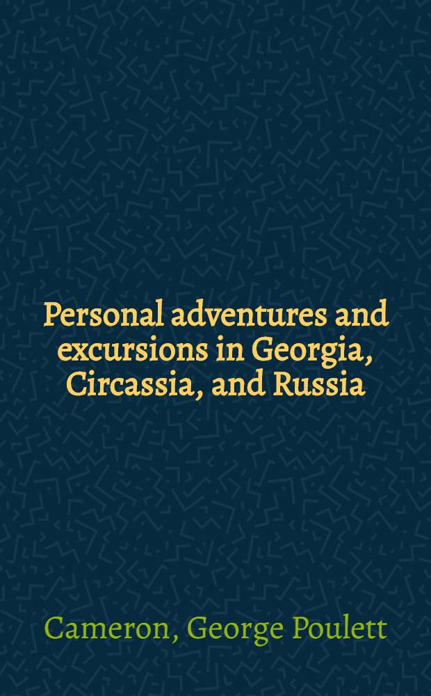 Personal adventures and excursions in Georgia, Circassia, and Russia : In 2 vol