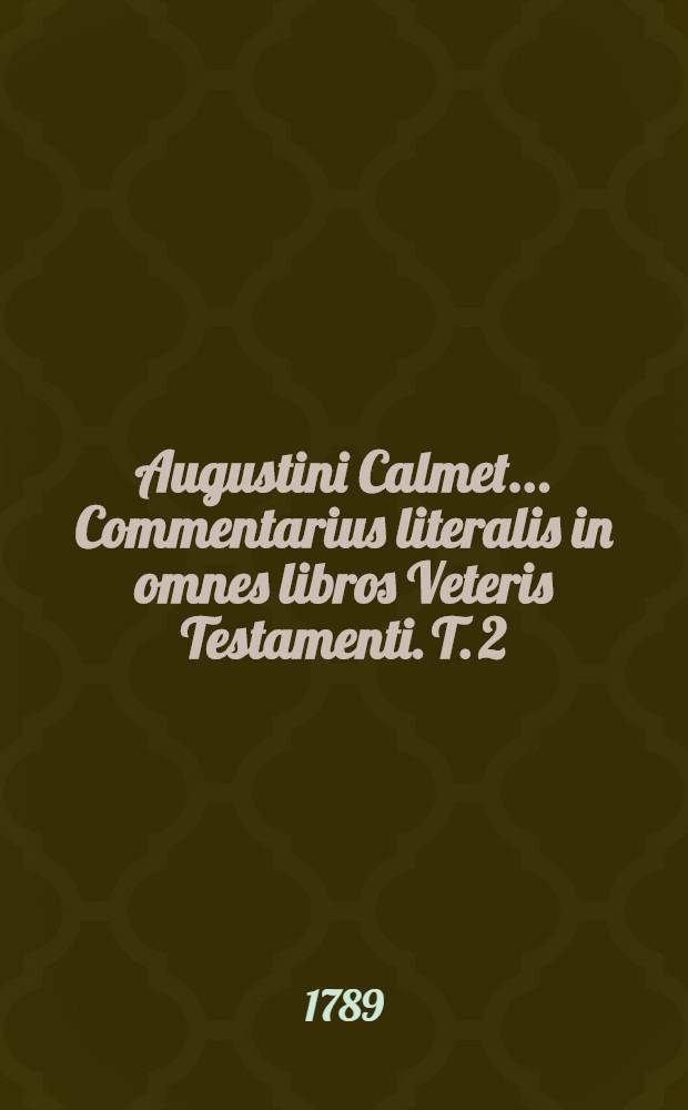 Augustini Calmet ... Commentarius literalis in omnes libros Veteris Testamenti. T. 2 : In Leviticum, Numeros, Deuteronomium