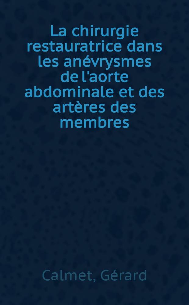 La chirurgie restauratrice dans les anévrysmes de l'aorte abdominale et des artères des membres : Thèse ..
