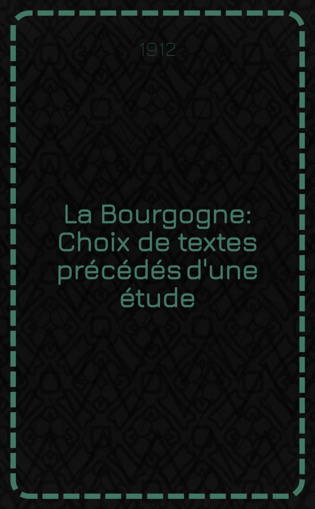 La Bourgogne : Choix de textes précédés d'une étude